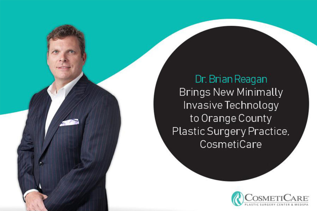 Dr. Brian Reagan Brings New-Minimally-Invasive-Technology-to-Orange-County-Plastic-Surgery-Practice-CosmetiCare-1
